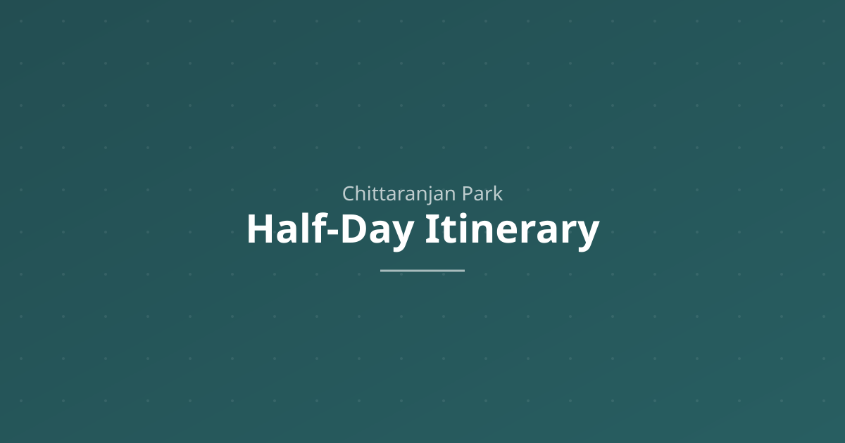 Half-day itinerary for CR Park Delhi